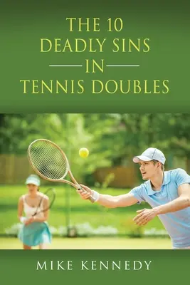 CELE 10 PĂCATE MORTALE în TENIS DOUĂ: Cum să-ți îmbunătățești jocul, mâine, fără să te antrenezi! - THE 10 DEADLY SINS in TENNIS DOUBLES: How to Improve Your Game, Tomorrow, Without Practicing!