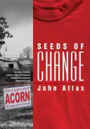 Semințe de schimbare: Povestea ACORN, cel mai controversat grup de organizare comunitară împotriva sărăciei din America - Seeds of Change: The Story of ACORN, America's Most Controversial Antipoverty Community Organizing Group