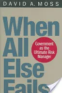 Când toate celelalte eșuează: Guvernul ca ultim manager al riscurilor - When All Else Fails: Government as the Ultimate Risk Manager