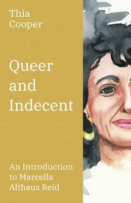 Queer and Indecent: O introducere în teologia Marcellei Althaus Reid - Queer and Indecent: An Introduction to the Theology of Marcella Althaus Reid