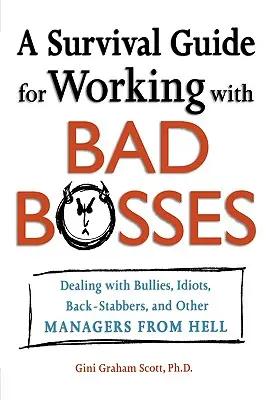 Un ghid de supraviețuire pentru lucrul cu șefii răi: Tratarea cu bătăuși, idioți, trădători și alți manageri din iad - A Survival Guide for Working with Bad Bosses: Dealing with Bullies, Idiots, Back-Stabbers, and Other Managers from Hell