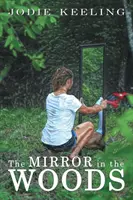 Oglinda din pădure (The Mirror in the Woods) - The Mirror in the Woods