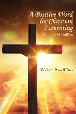 Un cuvânt pozitiv pentru jalea creștină: Omilii funebre - A Positive Word for Christian Lamenting: Funeral Homilies