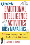 Activități rapide de inteligență emoțională pentru managerii ocupați: 50 de exerciții de echipă care obțin rezultate în doar 15 minute - Quick Emotional Intelligence Activities for Busy Managers: 50 Team Exercises That Get Results in Just 15 Minutes