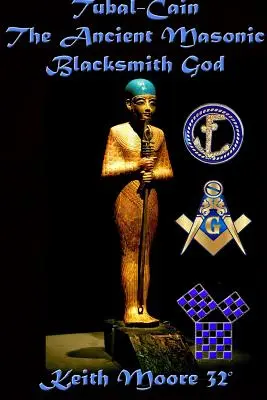 Tubal-Cain, zeul fierarilor masoni antici - Tubal-Cain The Ancient Masonic Blacksmith God