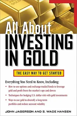 Totul despre investiția în aur: The Easy Way to Get Started - All about Investing in Gold: The Easy Way to Get Started