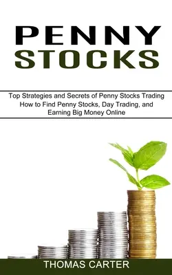 Penny Stocks: Cum să găsiți Penny Stocks, Day Trading și să câștigați bani mulți online (Top Strategies and Secrets of Penny Stocks Tradin - Penny Stocks: How to Find Penny Stocks, Day Trading, and Earning Big Money Online (Top Strategies and Secrets of Penny Stocks Tradin