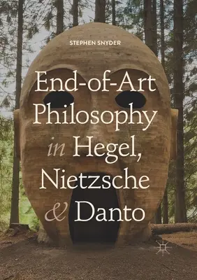 Filosofia sfârșitului de artă în Hegel, Nietzsche și Danto - End-Of-Art Philosophy in Hegel, Nietzsche and Danto