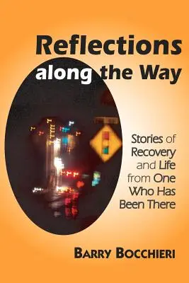 Reflecții de-a lungul drumului: Povești de recuperare și viață de la cineva care a trecut prin asta - Reflections Along the Way: Stories of Recovery and Life from One Who Has Been There