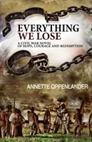 Everything We Lose: Un roman din Războiul Civil despre speranță, curaj și răscumpărare - Everything We Lose: A Civil War Novel of Hope, Courage and Redemption