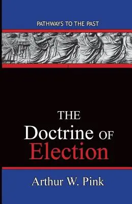 Doctrina alegerii: Căi către trecut - The Doctrine Of Election: Pathways To The Past