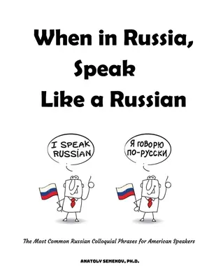 When in Russia, Speak Like a Russian: Cele mai comune fraze colocviale rusești pentru vorbitorii americani - When in Russia, Speak Like a Russian: The Most Common Russian Colloquial Phrases for American Speakers