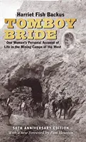 Tomboy Bride, ediție aniversară de 50 de ani: Relatarea personală a unei femei despre viața în taberele miniere din vest - Tomboy Bride, 50th Anniversary Edition: One Woman's Personal Account of Life in Mining Camps of the West