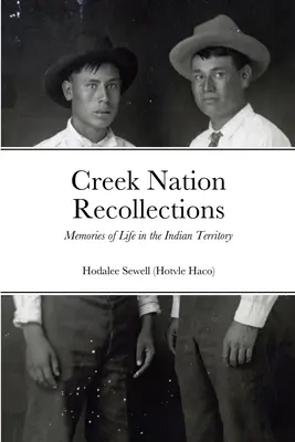Creek Nation Recollections: Amintiri de viață în teritoriul indian - Creek Nation Recollections: Memories of Life in the Indian Territory