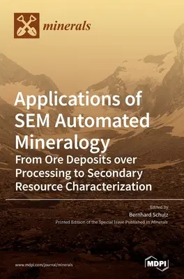 Aplicații ale mineralogiei automatizate SEM: De la zăcăminte de minereuri la prelucrarea și caracterizarea resurselor secundare - Applications of SEM Automated Mineralogy: From Ore Deposits over Processing to Secondary Resource Characterization