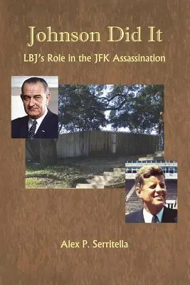 Johnson a făcut-o: Rolul lui Lbj în asasinarea lui JFK - Johnson Did It: Lbj's Role in the JFK Assassination