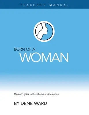 Născut din femeie: Manualul profesorului - Born of a Woman: Teacher's Manual
