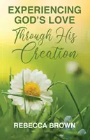 Experimentarea iubirii lui Dumnezeu prin creația Sa - Experiencing God's Love Through His Creation