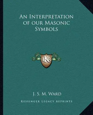 O interpretare a simbolurilor noastre masonice - An Interpretation of Our Masonic Symbols