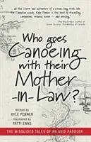 Cine merge la canoe cu soacra? The Misguided Tales of an Avid Paddler - Who Goes Canoeing With Their Mother-in-Law?: The Misguided Tales of an Avid Paddler