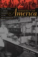 Hungering for America: Italian, Irish, and Jewish Foodways in the Age of Migration