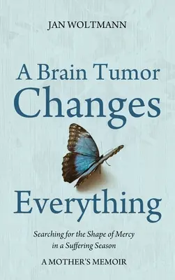 O tumoare cerebrală schimbă totul - A Brain Tumor Changes Everything