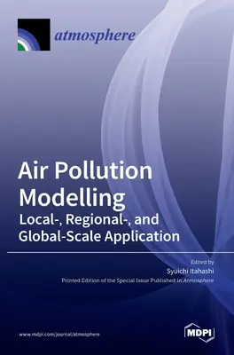 Modelarea poluării atmosferice: Aplicații la scară locală, regională și globală - Air Pollution Modelling: Local-, Regional-, and Global-Scale Application
