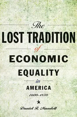 Tradiția pierdută a egalității economice în America, 1600-1870 - The Lost Tradition of Economic Equality in America, 1600-1870