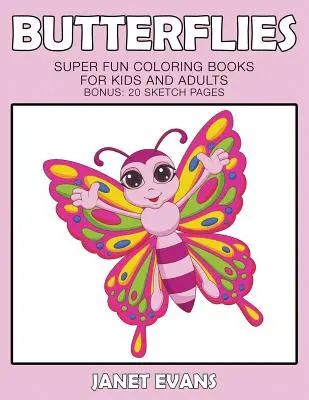 Fluturi: Cărți de colorat super amuzante pentru copii și adulți (Bonus: 20 de pagini de schițe) - Butterflies: Super Fun Coloring Books For Kids And Adults (Bonus: 20 Sketch Pages)