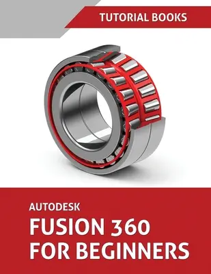 Autodesk Fusion 360 pentru începători: Modelarea pieselor, ansambluri și desene - Autodesk Fusion 360 For Beginners: Part Modeling, Assemblies, and Drawings
