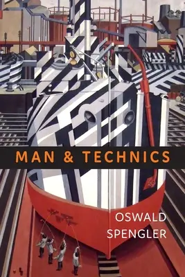 Omul și tehnica: O contribuție la o filosofie a vieții - Man and Technics: A Contribution to a Philosophy of Life
