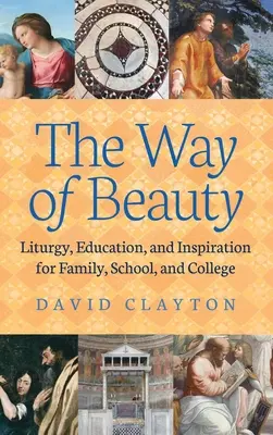 Calea frumuseții: Liturghie, educație și inspirație pentru familie, școală și colegiu - The Way of Beauty: Liturgy, Education, and Inspiration for Family, School, and College