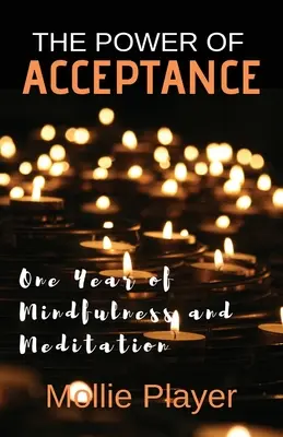 Puterea acceptării: Un an de mindfulness și meditație - The Power Of Acceptance: One Year Of Mindfulness And Meditation