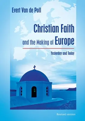 Credința creștină și făurirea Europei: ieri și astăzi - Christian Faith and the Making of Europe: Yesterday and Today