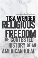 Religious Freedom: Istoria contestată a unui ideal american - Religious Freedom: The Contested History of an American Ideal