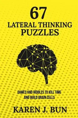67 de puzzle-uri de gândire laterală: Jocuri și ghicitori pentru a omorî timpul și a construi celule cerebrale - 67 Lateral Thinking Puzzles: Games And Riddles To Kill Time And Build Brain Cells