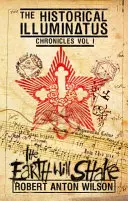 Pământul se va zgudui: Cronicile istorice Illuminatus Volumul 1 - The Earth Will Shake: Historical Illuminatus Chronicles Volume 1