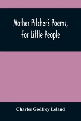 Poezii ale mamei Pitcher, pentru oameni mici - Mother Pitcher'S Poems, For Little People
