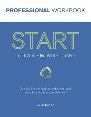 Caietul de lucru START Professional: Dezvoltă-ți mentalitatea și abilitățile de care ai nevoie pentru a conduce într-o lume extrem de competitivă - START Professional Workbook: Develop the mindset and skills you need to lead in a highly competitive world