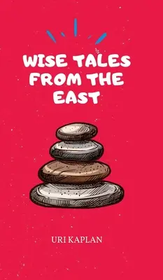 Povești înțelepte din Orient: Colecția esențială - Wise Tales From the East: The Essential Collection