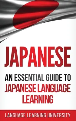 Japoneză: Un ghid esențial pentru învățarea limbii japoneze - Japanese: An Essential Guide to Japanese Language Learning