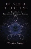 Pulsul voalat al timpului: O introducere în ciclurile și destinul biografic - The Veiled Pulse of Time: An Introduction to Biographical Cycles and Destiny