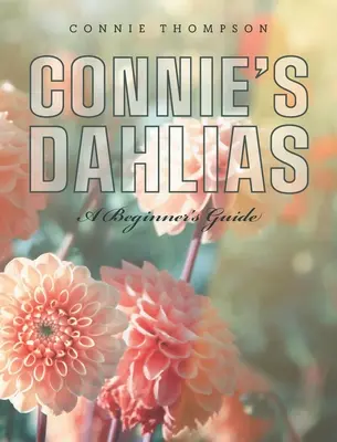 Daliile lui Connie: Un ghid pentru începători - Connie's Dahlias: A Beginner's Guide