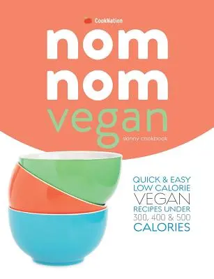 Carte de bucate Skinny Nom Nom VEGAN: : Rețete vegane rapide și simple cu conținut scăzut de calorii sub 300, 400 și 500 de calorii - Skinny Nom Nom VEGAN cookbook: : Quick & easy low calorie vegan recipes under 300, 400 & 500 calories