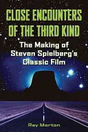 Close Encounters of the Third Kind: Realizarea filmului clasic al lui Steven Spielberg - Close Encounters of the Third Kind: The Making of Steven Spielberg's Classic Film