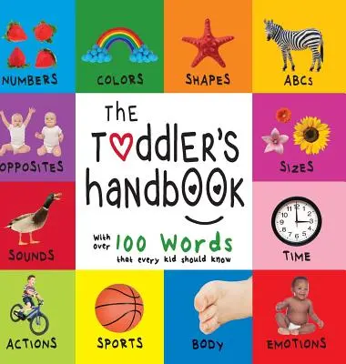The Toddler's Handbook: Numere, culori, forme, mărimi, animale ABC, opuși și sunete, cu peste 100 de cuvinte pe care fiecare copil ar trebui să le știe (En - The Toddler's Handbook: Numbers, Colors, Shapes, Sizes, ABC Animals, Opposites, and Sounds, with Over 100 Words That Every Kid Should Know (En