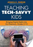 Teaching Tech-Savvy Kids: Introducerea mediilor digitale în sala de clasă, clasele 5-12 - Teaching Tech-Savvy Kids: Bringing Digital Media Into the Classroom, Grades 5-12