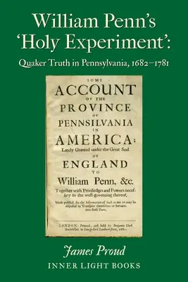 „Experimentul sfânt” al lui William Penn: Adevărul quaker în Pennsylvania, 1682-1781 - William Penn's 'Holy Experiment': Quaker Truth in Pennsylvania, 1682-1781