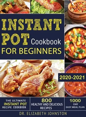 Cea mai recentă carte de rețete Instant Pot cu 800 de rețete sănătoase și delicioase - plan de masă ușor de 1000 de zile - The Ultimate Instant Pot Recipe Cookbook with 800 Healthy and Delicious Recipes - 1000 Day Easy Meal Plan