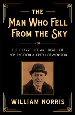 Omul care a căzut din cer: Viața bizară și moartea magnatului anilor '20 Alfred Loewenstein - The Man Who Fell From The Sky: The Bizarre Life and Death of '20s Tycoon Alfred Loewenstein